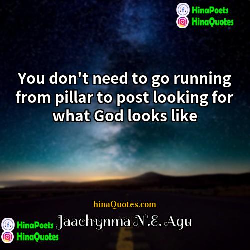 Jaachynma NE Agu Quotes | You don't need to go running from